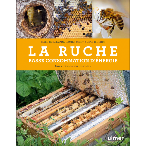 La ruche basse consommation d'énergie - Une révolution apicole - Marc GUILLEMAIN, Damien MERIT & Jean RIONDET