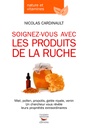 Soignez-vous avec les produits de la ruche - N. Cardinault