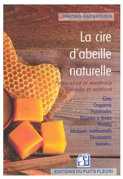 La cire d'abeille naturelle - Préparation et matériels - Dérivés et recettes (Dimitris Karakousis)