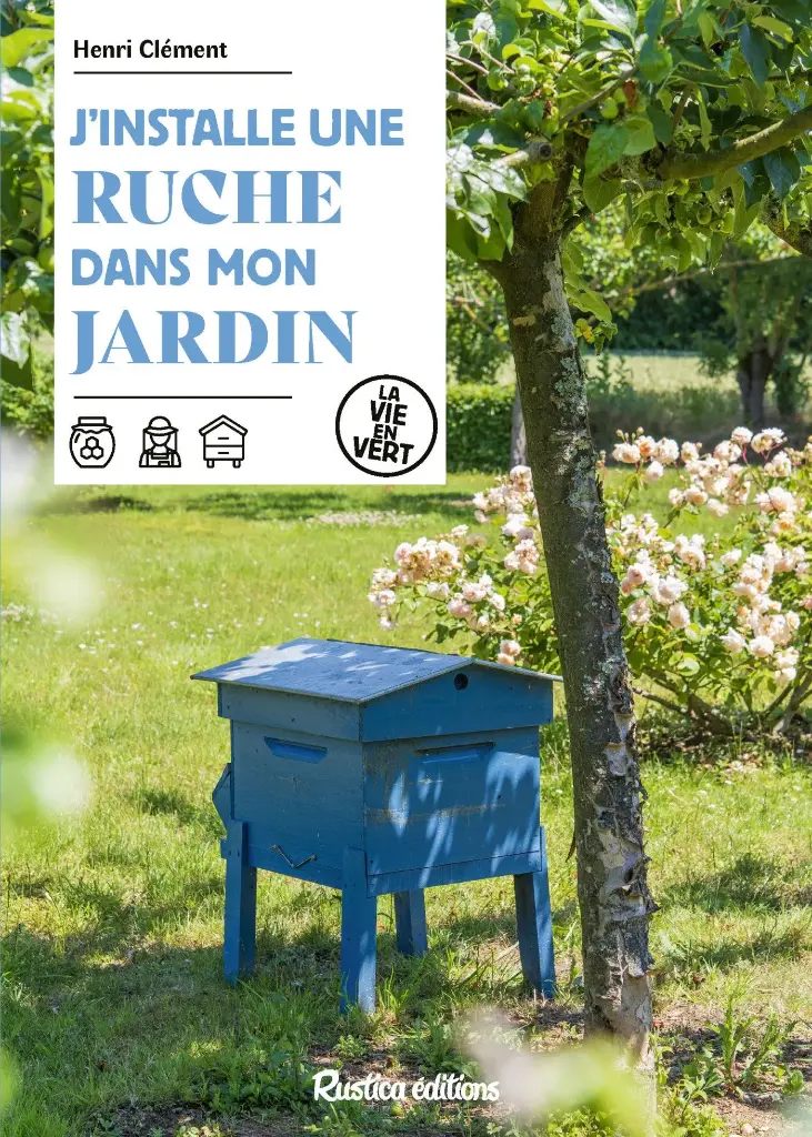 J'installe une ruche dans mon jardin - H. Clément