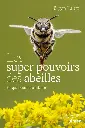 Les super pouvoirs des abeilles. Ce que nous dit la science. 